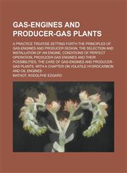 Gas-Engines and Producer-Gas Plants; A Practice Treatise Setting Forth the Principles of Gas-Engines and Producer Design, the Selection and Installati,1235968502,9781235968501