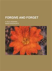 Forgive and forget; a tale Rosanna,1236633938,9781236633934