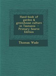 Hand-Book of Garden & Greenhouse Culture in Tasmania - Primary Source Edition,1287898181,9781287898184