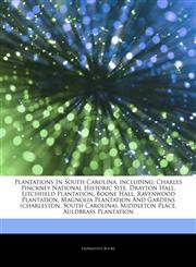 Articles On Plantations In South Carolina, including Charles Pinckney National Historic Site, Drayton Hall, Litchfield Plantation, Boone Hall, Ravenwood Plantation, Magnolia Plantation And Gardens (charleston, South Carolina),1243892048,9781243892041