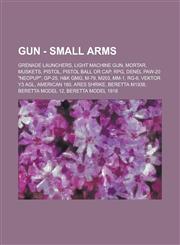 Gun - Small Arms Grenade Launchers, Light Machine Gun, Mortar, Muskets, Pistol, Pistol Ball or Cap, RPG, Denel Paw-20 Neopup, GP-25,,1234767937,9781234767938