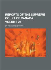 Reports of the Supreme Court of Canada Volume 24,123423971X,9781234239718