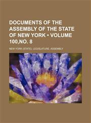 Documents of the Assembly of the State of New York (Volume 100, No. 8),1459066790,9781459066793