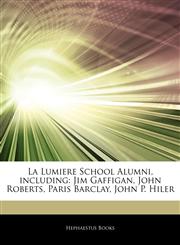 Articles On La Lumiere School Alumni, including Jim Gaffigan, John Roberts, Paris Barclay, John P. Hiler,124387855X,9781243878557