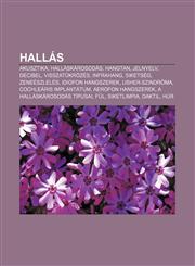 Hallas Akusztika, Hallaskarosodas, Hangtan, Jelnyelv, Decibel, Visszatukrozes, Infrahang, Siketseg, Zeneeszleles, Idiofon Han,1232883603,9781232883609