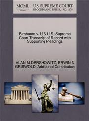 Birnbaum v. U S U.S. Supreme Court Transcript of Record with Supporting Pleadings,1270613103,9781270613107