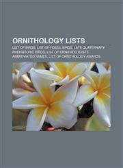 Ornithology lists List of birds, List of fossil birds, Late Quaternary prehistoric birds, List of ornithologists abbreviated names,1156734908,9781156734902