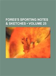 Fores's sporting notes & sketches (Volume 25),1153945266,9781153945264