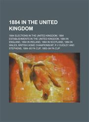 1884 in the United Kingdom R V Dudley and Stephens, Foakes V Beer, 1884 British Home Championship, 1884 in Ireland,1156034922,9781156034927