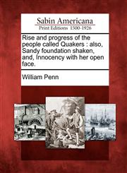 Rise and Progress of the People Called Quakers Also, Sandy Foundation Shaken, And, Innocency with Her Open Face.,1275737218,9781275737211