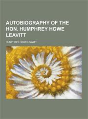 Autobiography of the Hon. Humphrey Howe Leavitt,1230463585,9781230463582