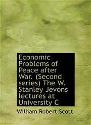 Economic Problems of Peace after War. (Second series) The W. Stanley Jevons lectures at University C,1117349705,9781117349701