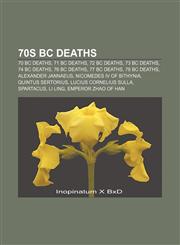 70s BC deaths 70 BC deaths, 71 BC deaths, 72 BC deaths, 73 BC deaths, 74 BC deaths, 76 BC deaths, 77 BC deaths, 78 BC deaths,115776018X,9781157760184