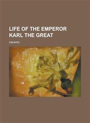 Life of the Emperor Karl the Great,1230110755,9781230110752