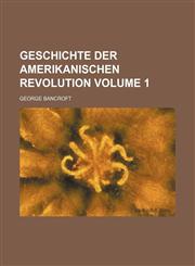 Geschichte der Amerikanischen Revolution Volume 1,1130755835,9781130755831