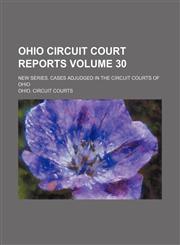 Ohio circuit court reports Volume 30; New series. Cases adjudged in the Circuit courts of Ohio,1150154357,9781150154355