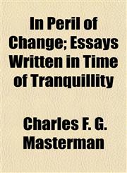 In Peril of Change; Essays Written in Time of Tranquillity,1154972496,9781154972498