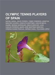 Olympic tennis players of Spain Rafael Nadal, David Ferrer, Tommy Robredo, Arantxa Sánchez Vicario, Conchita Martínez, Carlos Moyá,1155471946,9781155471945
