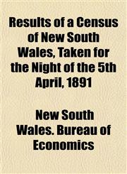 Results of a Census of New South Wales, Taken for the Night of the 5th April, 1891,115184179X,9781151841797