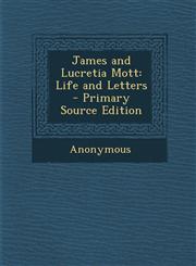 James and Lucretia Mott Life and Letters - Primary Source Edition,1293656356,9781293656358