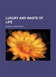 Luxury and Waste of Life,115035884X,9781150358845