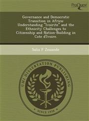 Governance and Democratic Transition in Africa Understanding "Ivoirite" and the Ethnicity Challenges to Citizenship and Nation-Building in Cote d'Ivoire.,1249079764,9781249079767
