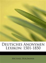 Deutsches Anonymen Lexikon 1501-1850,124166188X,9781241661885