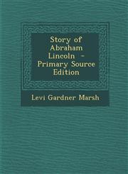Story of Abraham Lincoln - Primary Source Edition,1293709182,9781293709184