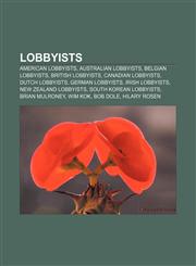 Lobbyists American lobbyists, Australian lobbyists, Belgian lobbyists, British lobbyists, Canadian lobbyists, Dutch lobbyists,1157481736,9781157481737