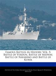 Famous Battles in History, Vol. 5 Battle of Verdun, Battle of Midway, Battle of Navarino and Battle of Kursk,1241614393,9781241614393