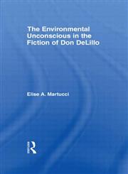 The Environmental Unconscious in the Fiction of Don Delillo (Studies in Major Literary Authors),0415981026,9780415981026