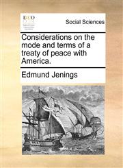 Considerations on the mode and terms of a treaty of peace with America.,1170530532,9781170530535