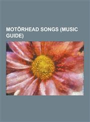 Motorhead Songs (Music Guide) Louie Louie, Ace of Spades, God Save the Queen, Stand by Your Man, Motorhead, Leaving Here, Overkill, No Class, Killed,1230635637,9781230635637