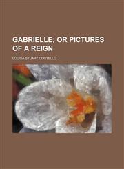 Gabrielle; Or Pictures of a Reign,1151243485,9781151243485