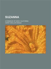 Suzanna; A Romance of Early California,115071042X,9781150710421