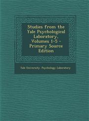 Studies from the Yale Psychological Laboratory, Volumes 1-5 - Primary Source Edition,1294705105,9781294705109