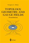 Topology, Geometry and Gauge fields Foundations 1st Edition,0387949461,9780387949468