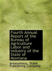 Fourth Annual Report of the Bureau of Agriculture Labor and Industry of the State of Montana,1140625144,9781140625148