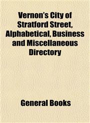Vernon's City of Stratford Street, Alphabetical, Business and Miscellaneous Directory,1153428547,9781153428545