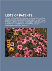 Lists of patents List of Edison patents, List of Tesla patents, List of electrostatic generator patents, List of software patents,1155371712,9781155371719