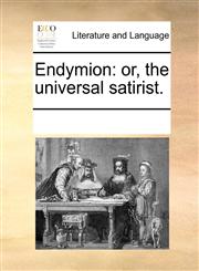 Endymion or, the universal satirist.,117076889X,9781170768891