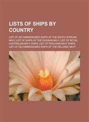 Lists of ships by country List of decommissioned ships of the South African Navy, List of ships of the Russian Navy, List of Royal Australian Navy ships, List of Peruvian Navy ships, List of decommissioned ships of the Hellenic Navy,1157253873,9781157253877