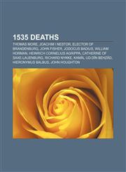 1535 deaths Thomas More, Joachim I Nestor, Elector of Brandenburg, John Fisher, Jodocus Badius, William Horman, Heinrich Cornelius Agrippa,1155420365,9781155420363