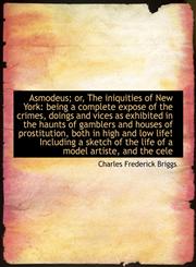 Asmodeus; Or, the Iniquities of New York Being a Complete Expose of the Crimes, Doings and Vices as,1116999226,9781116999228