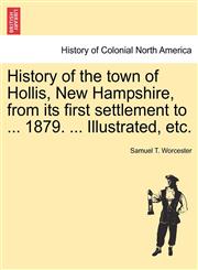 History of the town of Hollis, New Hampshire, from its first settlement to ... 1879. ... Illustrated, etc.,1241336326,9781241336325