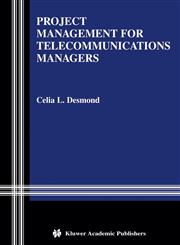 Project Management for Telecommunications Managers,1402077289,9781402077289