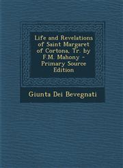 Life and Revelations of Saint Margaret of Cortona, Tr. by F.M. Mahony - Primary Source Edition,1295828316,9781295828319