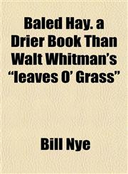 Baled Hay. a Drier Book Than Walt Whitman's "leaves O' Grass",1152241885,9781152241886