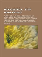 Wookieepedia - Star Wars Artists Alfredo Alcala, Amy Beth Christenson, Arthur Adams, Arthur Baker, Benjamin Carre, Bill Black, Bong Dazo, Brad Anders,1234818213,9781234818210