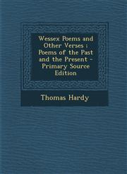 Wessex Poems and Other Verses; Poems of the Past and the Present - Primary Source Edition,1295439174,9781295439171